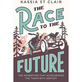 Kassia St Clair The Race To The Future: The Adventure That Accelerated The Twentieth Century