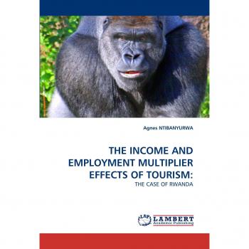 THE INCOME AND EMPLOYMENT MULTIPLIER EFFECTS OF TOURISM:: THE CASE OF RWANDA