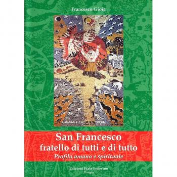 SAN FRANCESCO FRATELLO DI TUTTI E DI TUTTO. PROFILO UMANO E SPIRITUALE