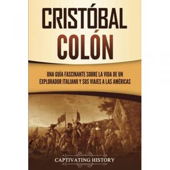 Cristóbal Colón: Una guía fascinante sobre la vida de un explorador italiano y sus viajes a las Américas