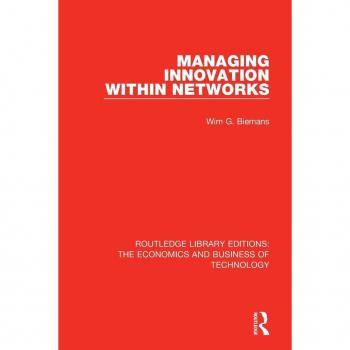 Managing Innovation Within Networks by Wim Biemans