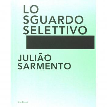Julião Sarmento. Lo sguardo selettivo. Catalogo della mostra
