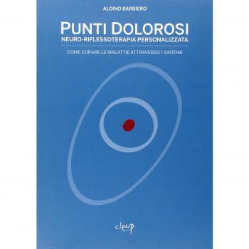 Punti dolorosi. Neuro-riflessoterapia personalizzata. Come curare le malattie attraverso i sintomi