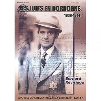 Bernard Reviriego Les Juifs En Dordogne 1939-1944 : De L'Accueil À La Persécution
