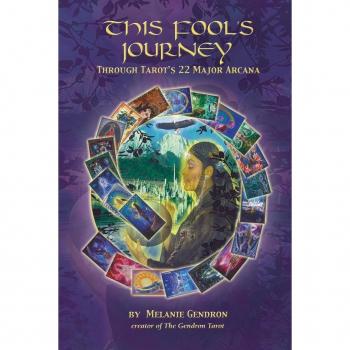 Gendron, Melanie: THIS FOOL'S JOURNEY THROUGH TAROT'S 22 MAJOR ARCANA