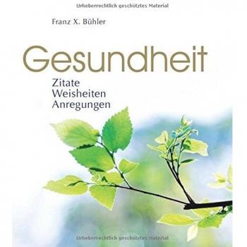 Bühler, Franz X. Gesundheit: © Creation Vom Kopf Ins Herz