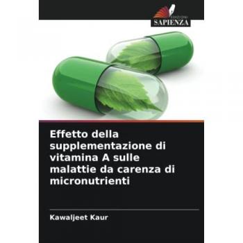 Kaur, Kawaljeet: Effetto della supplementazione di vitamina A sulle malattie da carenza di micronutrienti