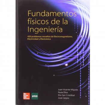 Fundamentos Físicos De La Ingenería: 450 Problemas Resueltos De Electromagnetismo, Electricidad Y Electrónica