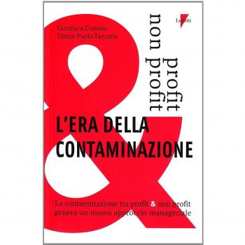 L' era della contaminazione. La contaminazione tra profit & non profit genera un nuovo approccio manageriale