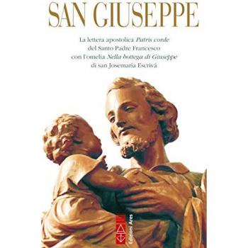 San Giuseppe. La lettera apostolica Patris corde del Santo Padre Francesco con l'omelia Nella bottega di Giuseppe di san Josemaría Escrivá