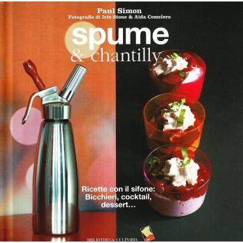 Spume & chantilly. Ricette con il sifone. Bicchieri, cocktail, dessert...