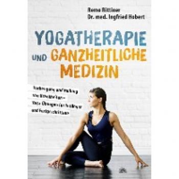 Yogatherapie und ganzheitliche Medizin: Vorbeugung und Heilung von Krankheiten – Yoga-Übungen für Anfänger und Fortgeschrittene
