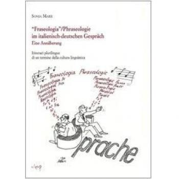 Fraseologia. Itinerari plurilingue di un termine della cultura. Ediz. italiana e tedesca