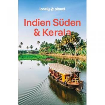 LONELY PLANET Reiseführer Indien Süden & Kerala: Eigene Wege gehen und Einzigartiges erleben.