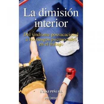 La dimisión interior: Del síndrome posvacacional a los riesgos psicosociales en el trabajo (Tapa blanda con solapas).