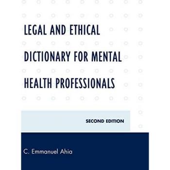 Ahia, C. Emmanuel: Legal and Ethical Dictionary for Mental Health Professionals, Second Edition