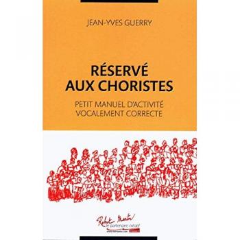 REservE aux choristes : petit manuel d'activitE vocalement correcte --
