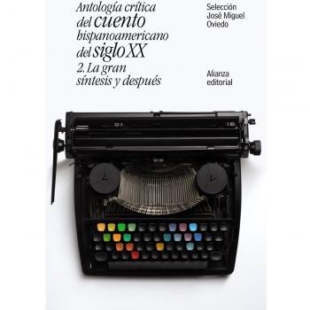 Antología crítica del cuento hispanoamericano del siglo XX, 2: La gran síntesis y después