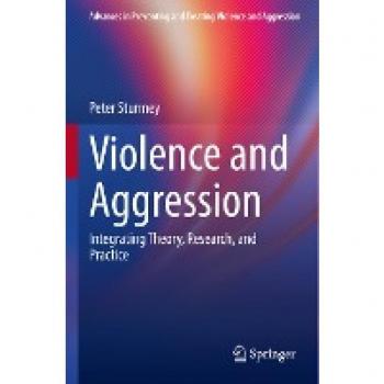 Violence and Aggression: Integrating Theory, Research, and Practice (Advances in Preventing and Treating Violence and Aggression)