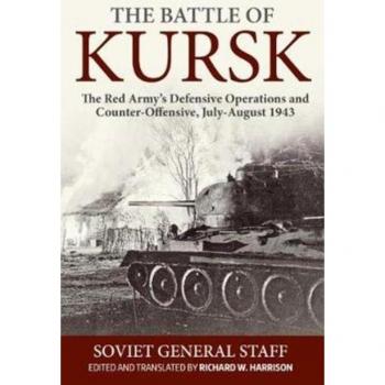 The Battle of Kursk: The Red Army's Defensive Operations and Counter-Offensive, July-August 1943