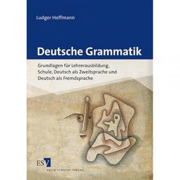 Deutsche Grammatik: Grundlagen für Lehrerausbildung, Schule, Deutsch als Zweitsprache und Deutsch als Fremdsprache