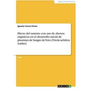 Efecto del sustrato con uso de abonos orgánicos en el desarrollo inicial de plantines de Sangre de Toro (Virola sebifera Aublet): Diplomarbeit