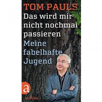 Tom Pauls Das Wird Mir Nicht Nochmal Passieren: Meine Fabelhafte Jugend