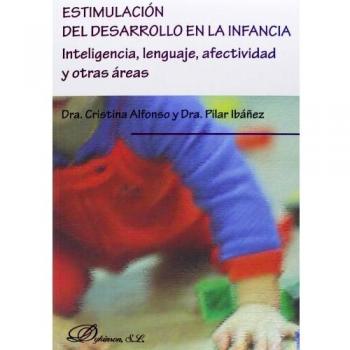 Estimulación Del Desarrollo En La Infancia: Inteligencia, Lenguaje, Afectividad Y Otras Áreas