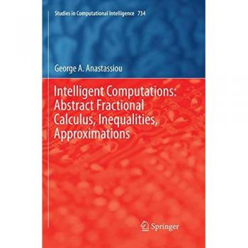 Intelligent Computations: Abstract Fractional Calculus, Inequalities, Approximations