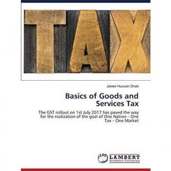 Basics of Goods and Services Tax: The GST rollout on 1st July 2017 has paved the way for the realization of the goal of One Nation – One Tax – One Market