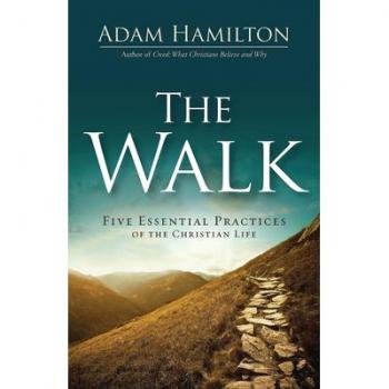 The Walk: Five Essential Practices of the Christian Life