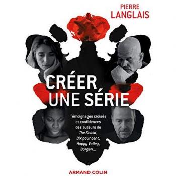 Créer une série : témoignages croisés et confidences des auteurs de The shield, Dix pour cent, Happy Valley, Borgen...