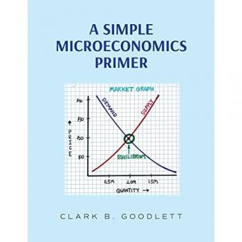 Goodlett, Clark B.: A Simple Microeconomics Primer