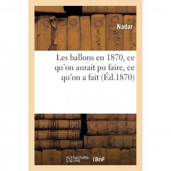 Les ballons en 1870, ce qu'on aurait pu faire, ce qu'on a fait