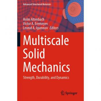Multiscale Solid Mechanics: Strength, Durability, and Dynamics