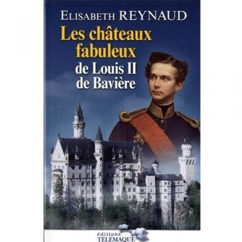 Les châteaux fabuleux de Louis II de Bavière