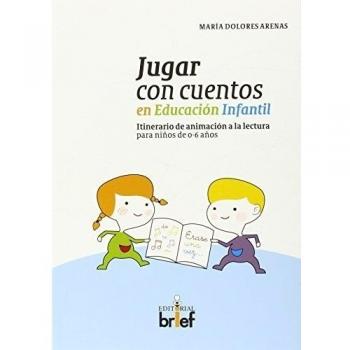 Jugar con cuentos en Educación Infantil: Itinerario de animación a la lectura para niños de 0-6 años.