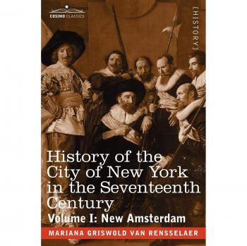History of the City of New York in the Seventeenth Century: Volume I: New Amsterdam