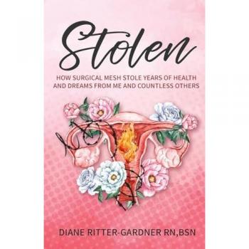 Stolen: How Surgical Mesh Stole Years of Health and Dreams From Me and Countless Others