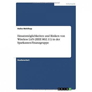 Einsatzm”glichkeiten und Risiken von Wireless LAN (IEEE 802.11) in der Sparkassen-Finanzgruppe
