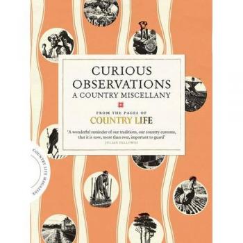 Curious Observations: A Country Miscellany (COUNTRY LIFE)