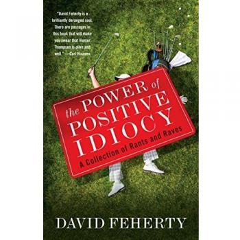 The Power of Positive Idiocy : A Collection of Rants and Raves