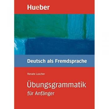 Übungsgrammatik. Deutsch als Fremdsprache für Anfänger