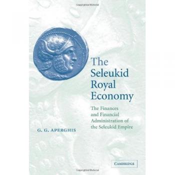 The Seleukid Royal Economy: The Finances and Financial Administration of the Seleukid Empire