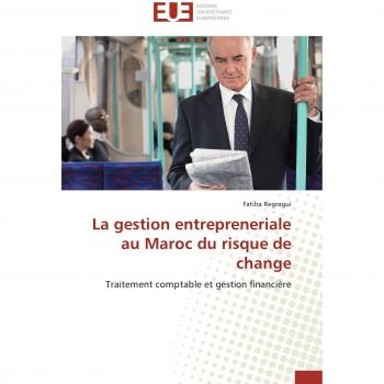 La gestion entrepreneriale au Maroc du risque de change: Traitement comptable et gestion financière (Omn.Univ.Europ.)