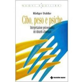 Cibo, peso e psiche. Interpretazione psicosomatica dei disturbi alimentari