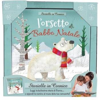 L' orsetto di Babbo Natale. Storielle in cornice. Ediz. a colori. Con gadget