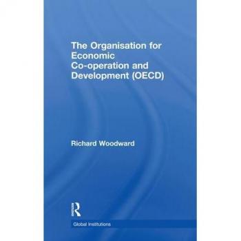 The Organisation for Economic Cooperation and Development OECD by Richard Woodward