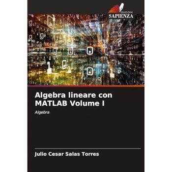 Salas Torres, Julio Cesar: Algebra lineare con MATLAB Volume I