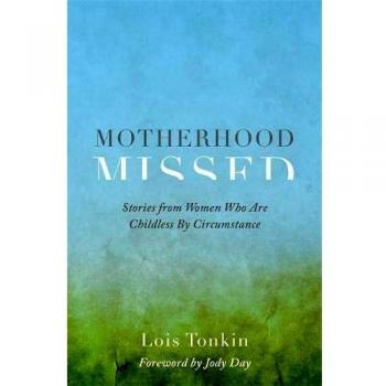 Motherhood Missed: Stories from Women Who are Childless by Circumstance
